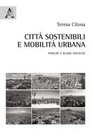 Città sostenibili e mobilità urbana. Principi e buone pratiche di Teresa Cilona edito da Aracne