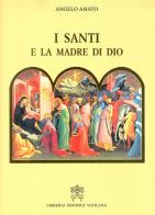 I santi e la Madre di Dio di Angelo Amato edito da Libreria Editrice Vaticana