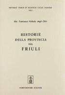Historie della provincia del Friuli (rist. anast. Udine, 1660) di G. Francesco Palladio Degli Olivi edito da Forni