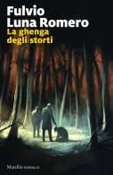 La ghenga degli storti di Fulvio Luna Romero edito da Marsilio
