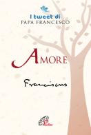 Amore. I tweet di papa Francesco di Francesco (Jorge Mario Bergoglio) edito da Paoline Editoriale Libri
