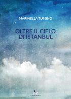 Oltre il cielo di Istanbul di Marinella Tumino edito da Il Seme Bianco