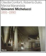 Giovanni Michelucci 1891-1990 di Claudia Conforti, Roberto Dulio, Marzia Marandola edito da Mondadori Electa