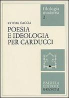 Poesia e ideologia per Carducci di Ettore Caccia edito da Paideia