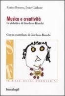 Musica e creatività. La didattica di Giordano Bianchi di Enrico Bottero, Irene Carbone edito da Franco Angeli