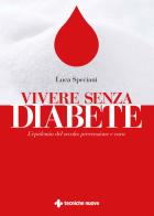 Vivere senza diabete. L'epidemia del secolo: prevenzione e cura di Luca Speciani edito da Tecniche Nuove