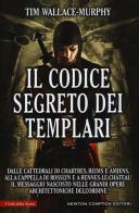 Il codice segreto dei templari di Tim Wallace Murphy edito da Newton Compton Editori