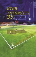 High intensity 35. Manuale per l'incremento delle capacità esoergoniche del calciatore di Jonatan Proietto edito da Ibiskos Editrice Risolo