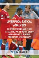 Liverpool tatical analysis. Gegenpressing and fluid attacking: an in-depth study of Liverpool's playing principles under Klopp di YouCoach edito da Youcoach