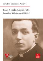 Don Carlo Signorato. Il cappellano dei forti veronesi: 1943-1945 di Salvatore Emanuele Passaro edito da Cierre Edizioni