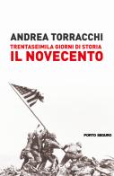 Trentaseimila giorni di storia del Novecento di Andrea Torracchi edito da Porto Seguro