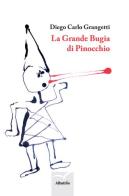 La grande bugia di Pinocchio di Diego Carlo Grangetti edito da Gruppo Albatros Il Filo