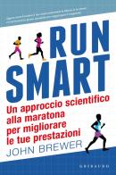 Run smart. Un approccio scientifico alla maratona per migliorare le tue prestazioni di John Brewer edito da Gribaudo