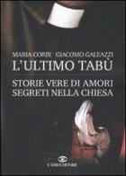 L' ultimo tabù. Storie vere di amori segreti nella chiesa di Maria Corbi, Giacomo Galeazzi edito da Cairo Publishing