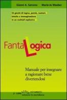 Fantalogica. Manuale per insegnare a ragionare bene divertendosi di Gianni A. Sarcone, Marie J. Waeber edito da Edizioni La Meridiana