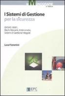 I sistemi di gestione per la sicurezza. OHSAS, rischi rilevanti, antincendio, sistemi di gestione integrati di Luca Fiorentini edito da EPC