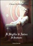 Il sigillo di Aniox. Il destinato di Chiara De Martin edito da Piazza Editore