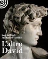 L' altro David di Sergio Risaliti, Francesco Vossilla edito da Cult Editore
