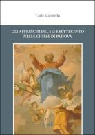 Gli affreschi del Sei e Settecento nelle chiese di Padova di Carla Maistrello edito da Edizioni del Faro