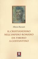 Il cristianesimo nell'Impero romano da Tiberio a Costantino di Alberto Barzanò edito da Lindau