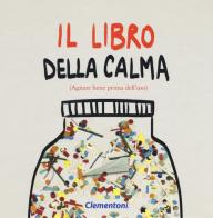 Il libro della calma (agitare bene prima dell'uso). Ediz. a colori di Andrea Cozzoni edito da Clementoni