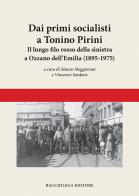 Dai primi socialisti a Tonino Pirini. Il lungo filo rosso della sinistra a Ozzano dell'Emilia (1895-1975) edito da Bacchilega Editore