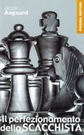 Il perfezionamento dello scacchista di Jacob Aagaard edito da Prisma
