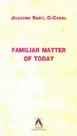 Familiar matter of today di Joachim Smet edito da Edizioni Carmelitane