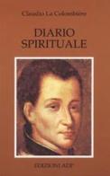 Diario spirituale. Il grande potere del Sacro Cuore di Claude La Colombière edito da Apostolato della Preghiera