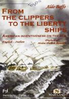 From the clippers to the liberty ships. American inventiveness on the sea. Ediz. italiana e inglese di Aldo Baffo edito da Frilli