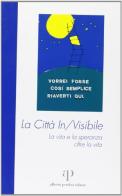 La città invisibile. La vita e la speranza oltre la vita edito da Alberto Perdisa Editore