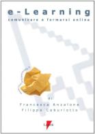 E-learning. Comunicare e formarsi online di Francesca Anzalone, Filippo Caburlotto edito da Lupetti