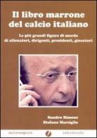 Il libro marrone del calcio italiano di Sandro Simone, Stefano Marsiglia edito da Malatempora