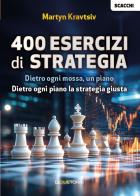Scacchi: 400 esercizi di strategia. Dietro ogni mossa, un piano. Dietro ogni piano la strategia giusta di Martyn Kravtsiv edito da Le due torri