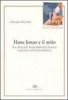 Hans Jonas e il mito. Tra orizzonte trascendentale di senso e apertura alla trascendenza di Claudio Aleandro Bonaldi edito da Mercurio