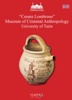 "Cesare Lombroso" Museum of Criminal Anthropology University of Turin. Ediz. illustrata di Piero Bianucci edito da Hapax