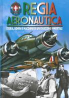 Regia aeronautica. Storia, uomini e macchine di un'aviazione immortale di Nico Sgarlato edito da Delta Editrice