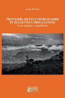 Proverbi, detti e modi di dire in dialetto coriglianese. Loro origine e significato. Ediz. illustrata di Luigi Petrone edito da Edizioni Castriota