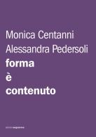 Forma è contenuto. Istruzioni per una tesi, una tesina, un paper di Monica Centanni, Alessandra Pedersoli edito da Edizioni Engramma