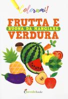 Frutta e verdura buona da mangiare. Ediz. a colori di Silvia Colombo edito da Coccole Books