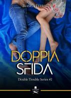 Doppia sfida. Double trouble series vol.2 di Bianca Ferrari edito da Les Flâneurs Edizioni