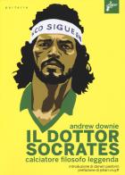 Il Dottor Socrates. Calciatore, filosofo, leggenda di Andrew Downie edito da Milieu
