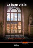 La luce viola di Grazia Romanoni edito da Edizioni DrawUp