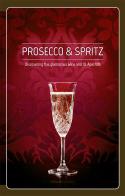 Prosecco & spritz. Discovering this glamorous wine and its aperitifs di Elisa Giraud, Arcangelo Piai edito da Sime Books