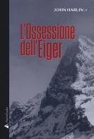 L' ossessione dell'Eiger di John jr. Harlin edito da Alpine Studio