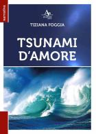 Tsunami d'amore di Tiziana Foggia edito da Atlantide Editore