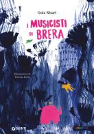 I musicisti di Brera. Ediz. a colori di Guia Risari edito da Giunti Editore