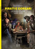 Pirati e corsari. Uomini e navi 1660-1830 di Angus Konstam edito da LEG Edizioni