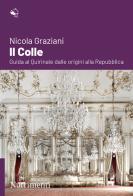Il colle. Guida al Quirinale dalle origini alla Repubblica di Nicola Graziani edito da Nutrimenti