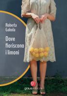Dove fioriscono i limoni di Roberta Gabola edito da Graus Edizioni
